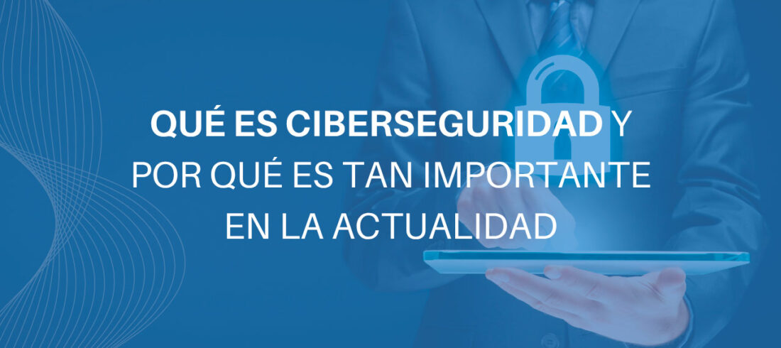 H1-Qué-es-ciberseguridad-y-por-qué-es-tan-importante-en-la-actualidad H1-Qué-es-ciberseguridad-y-por-qué-es-tan-importante-en-la-actualidad