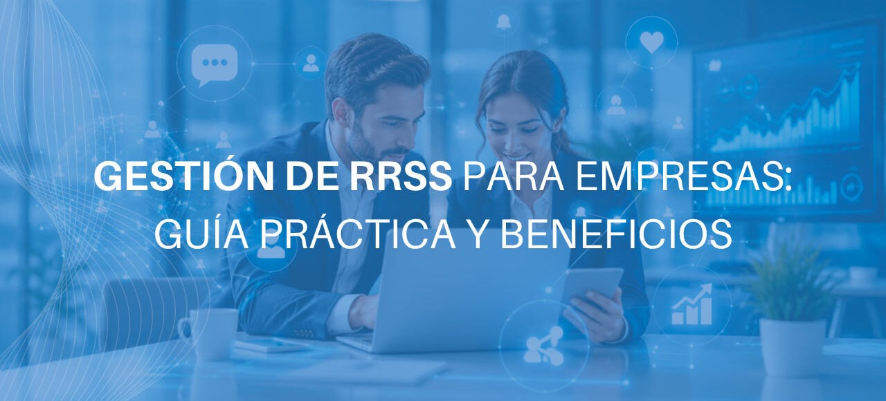 Gestión de RRSS para empresas: guía práctica y beneficios